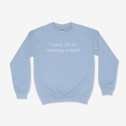 “I Can’t, I’m in Nursing School” Tee & Crewneck